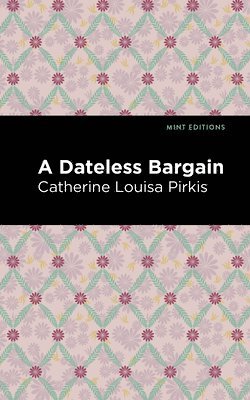 Catherine Louisa Pirkis - Dateless Bargain, Inbunden