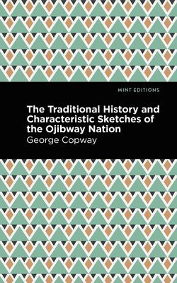 bokomslag Traditional History and Characteristic Sketches of the Ojibway Nation