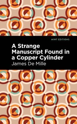 James De Mille, James De Mille - Strange Manuscript Found in a Copper Cylinder, Inbunden