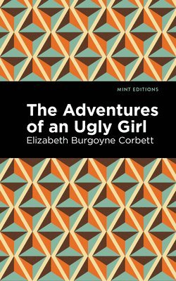 Elizabeth Burgoyne Corbett - Adventures of an Ugly Girl, Inbunden