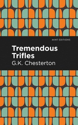 G. K. Chesterton - Tremendous Trifles, Inbunden