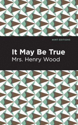 Mrs. Henry Wood, Mrs Henry Wood, Henry Wood - It May Be True, Inbunden