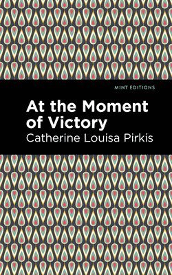 Catherine Louisa Pirkis - At the Moment of Victory, Inbunden
