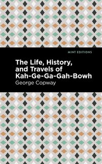 bokomslag Life, History and Travels of Kah-Ge-Ga-Gah-Bowh