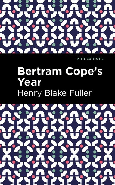 Henry Blake Fuller - Betram Cope's Year, Inbunden