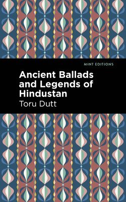 Toru Dutt - Ancient Ballads and Legends of Hindustan, Häftad