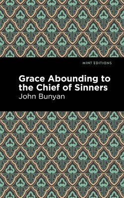 Grace Abounding to the Chief of Sinners 1