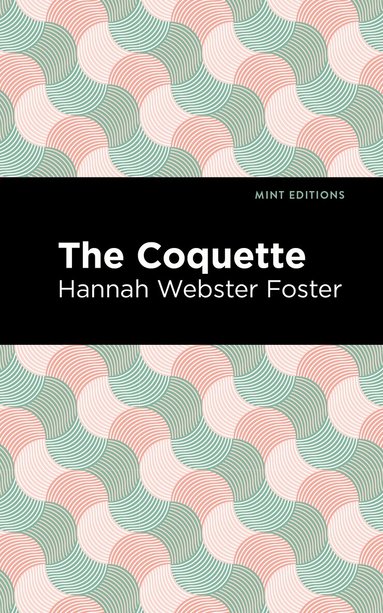 Hannah Webster Foster - Coquette, Inbunden