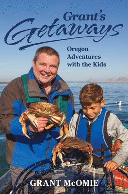 Grant's Getaways: Oregon Adventures with the Kids 1