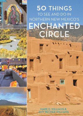 Mark D. Williams, Amy Becker Williams - 50 Things to See and Do in Northern New Mexico's Enchanted Circle, Inbunden