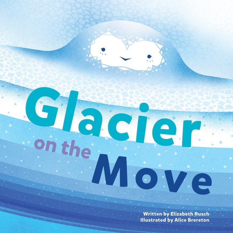 Elizabeth Rusch - Glacier on the Move, Inbunden
