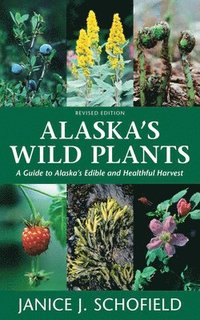 bokomslag Alaska's Wild Plants, Revised Edition