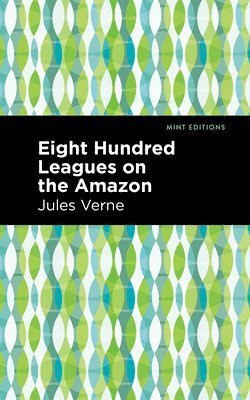 bokomslag Eight Hundred Leagues on the Amazon