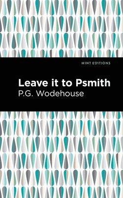 P. G. Wodehouse - Leave it to Psmith, Häftad