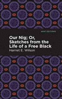 bokomslag Our Nig; Or, Sketches from the Life of a Free Black
