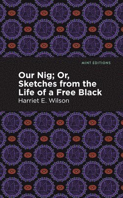 Our Nig; Or, Sketches from the Life of a Free Black