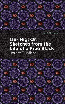 Our Nig; Or, Sketches from the Life of a Free Black 1