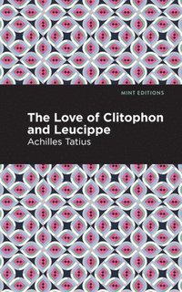 bokomslag The Love of Clitophon and Leucippe