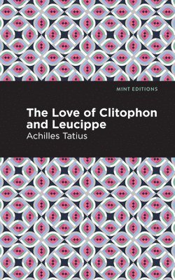 The Love of Clitophon and Leucippe 1