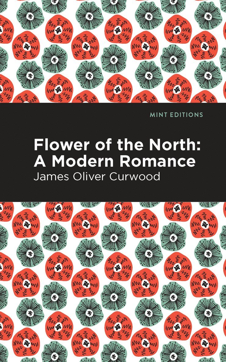 James Oliver Curwood - Flower of the North, Häftad
