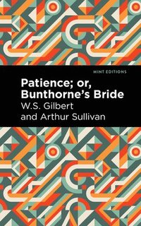 bokomslag Patience; Or, Bunthorne's Bride