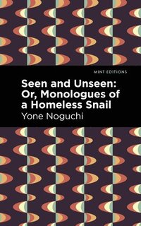 bokomslag Seen and Unseen: Or, Monologues of a Homeless Snail