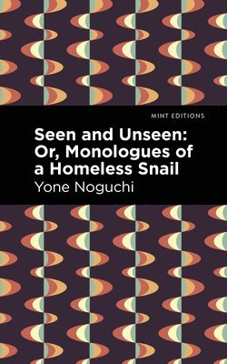 Seen and Unseen: Or, Monologues of a Homeless Snail 1