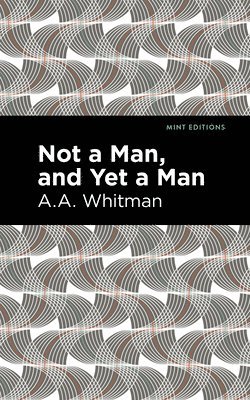 A. A. Whitman, A. a. Whitman - Not a Man, and Yet a Man, Häftad