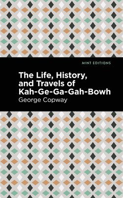 bokomslag Life, History and Travels of Kah-Ge-Ga-Gah-Bowh