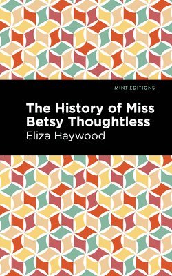 bokomslag The History of Miss Betsy Thoughtless