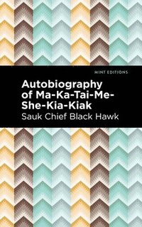 bokomslag Autobiography of Ma-Ka-Tai-Me-She-Kia-Kiak