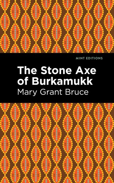 Mary Grant Bruce - Stone Axe of Burkamukk, Häftad