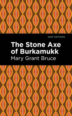 Mary Grant Bruce, Mary Grant Bruce - Stone Axe of Burkamukk, Häftad