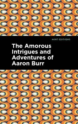 bokomslag Amorous Intrigues and Adventures of Aaron Burr