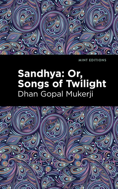 Dhan Gopal Mukerji - Sandhya: Or, Songs of Twilight, Häftad