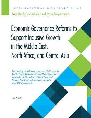 Economic Governance Reforms to Support Inclusive Growth in the Middle East, North Africa, and Central Asia 1