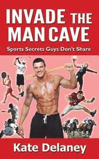 bokomslag Invade the Man Cave: Sports Secrets Guys Don't Share