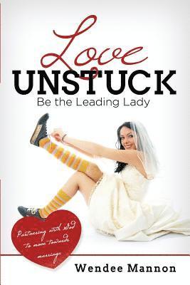 Love Unstuck: Be the Leading Lady 1