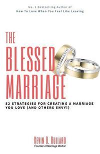 bokomslag The Blessed Marriage: 52 Strategies for Creating a Marriage You Love (and Others Envy!)
