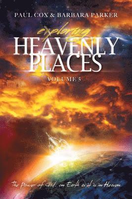bokomslag Exploring Heavenly Places - Volume 5 - The Power of God, on Earth as it is in Heaven