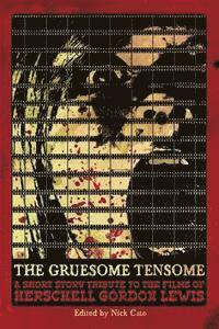 bokomslag The Gruesome Tensome: A Short Story Tribute to the Films of Herschell Gordon Lewis