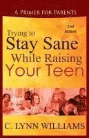 bokomslag Trying to Stay Sane While Raising Your Teen: A Primer for Parents