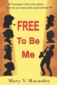 bokomslag FREE To Be Me: Historical Drama: Beautifully Intertwining Stories Spanning 200 Years And Two Continents.