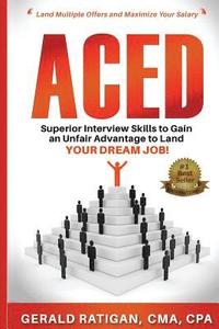 bokomslag Aced: Superior Interview Skills to Gain an Unfair Advantage to Land Your DREAM JOB!