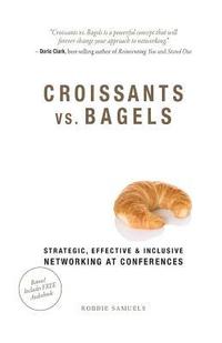 bokomslag Croissants vs. Bagels: Strategic, Effective, and Inclusive Networking at Conferences