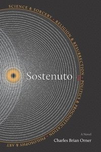 bokomslag Sostenuto: Science & Sorcery. Religion & Resurrection. Politics & Prognostication. Philosophy & Art.