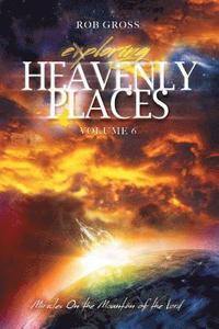 bokomslag Exploring Heavenly Places - Volume 6 - Miracles On the Mountain of the Lord