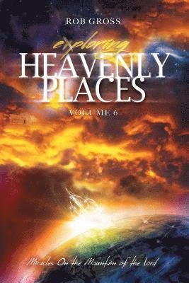 bokomslag Exploring Heavenly Places - Volume 6 - Miracles On the Mountain of the Lord