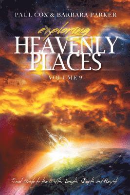 Paul Cox, Barbara Parker - Exploring Heavenly Places - Volume 9 - Travel Guide to the Width, Length, Depth and Height, Häftad