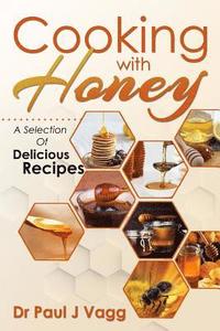 bokomslag Cooking With Honey: A Selection Of Delicious Recipes